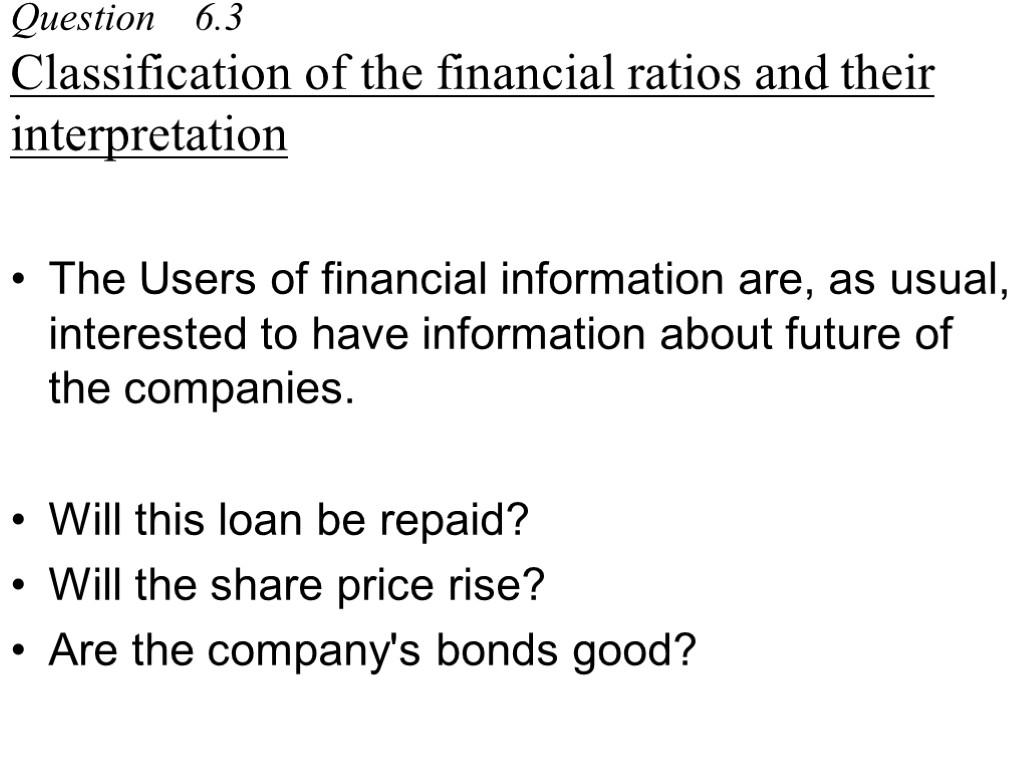 Question 6.3 Classification of the financial ratios and their interpretation The Users of financial